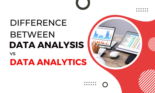 Difference Between Data Analysis vs. Data Analytics